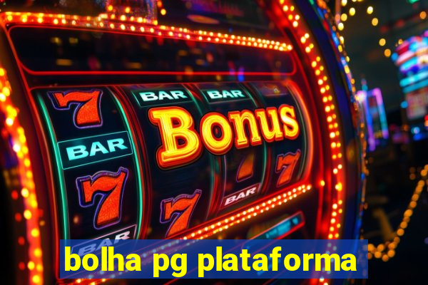 bolha pg plataforma